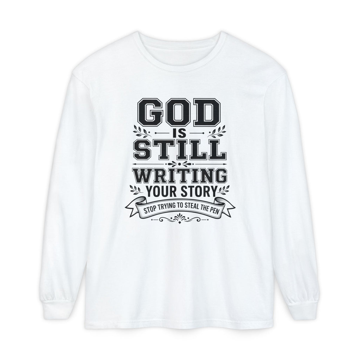 Philippians 1:6 God Is Still Writing Your Story Stop Trying To Steal The Pen Men's Long Sleeve T-Shirt