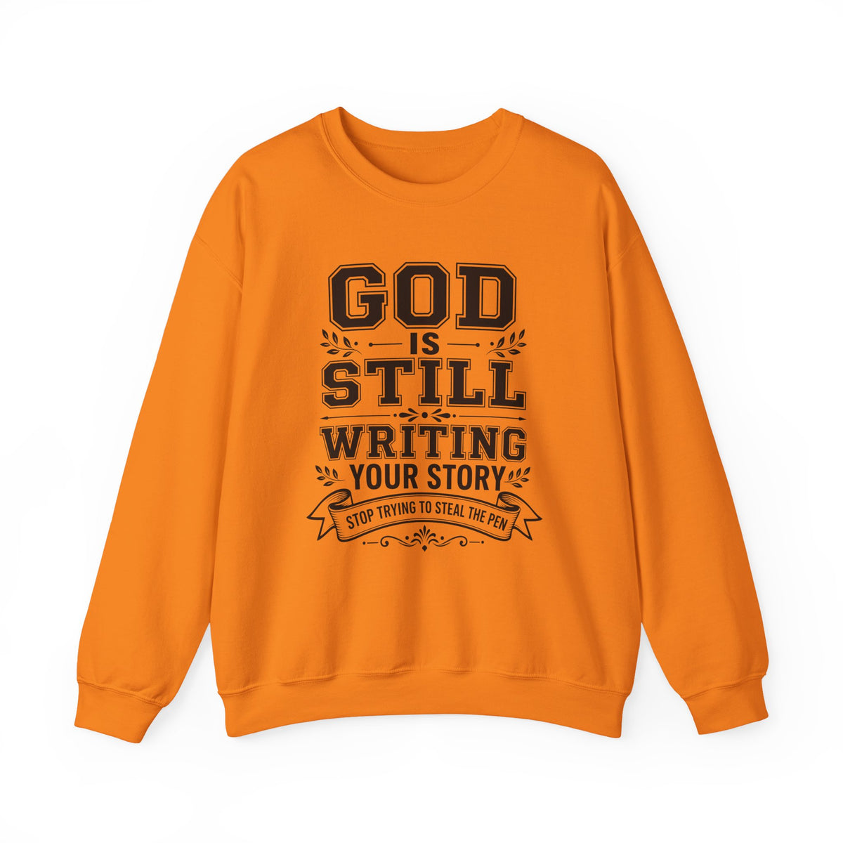 Philippians 1:6 God Is Still Writing Your Story Stop Trying To Steal The Pen Men's Sweatshirt