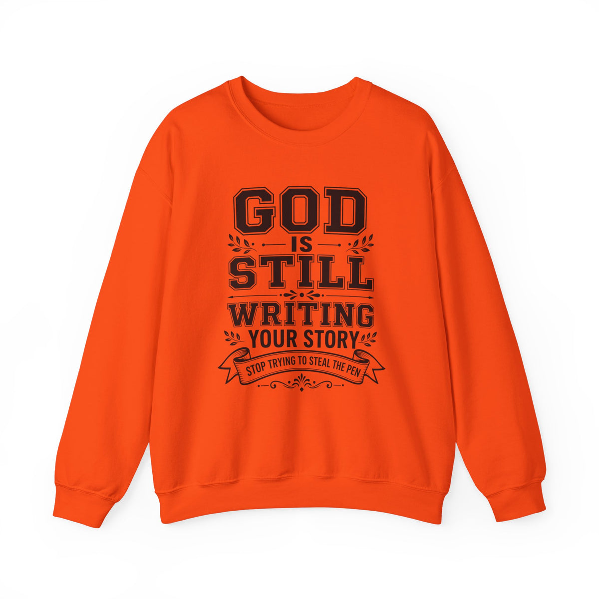 Philippians 1:6 God Is Still Writing Your Story Stop Trying To Steal The Pen Women's Sweatshirt