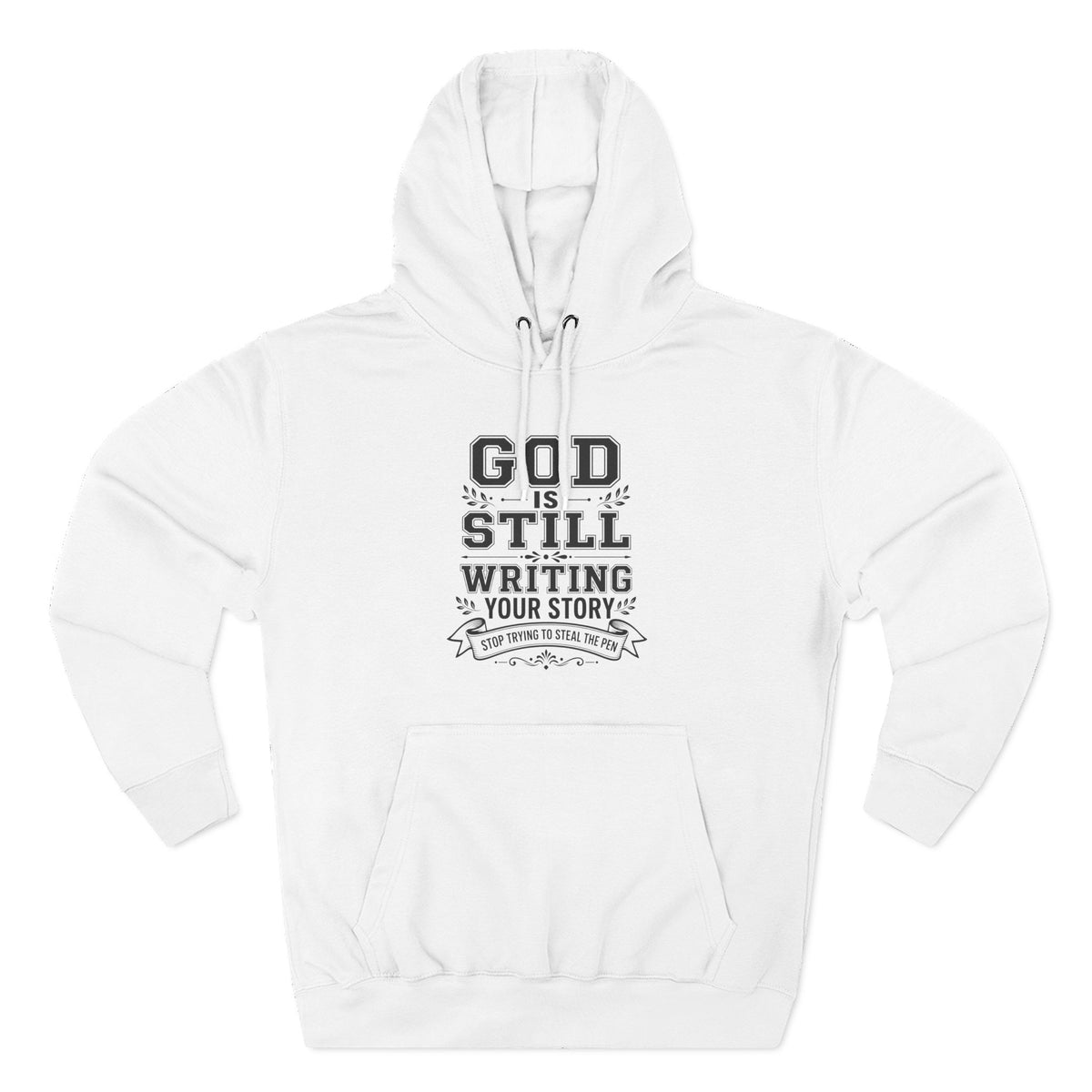 Philippians 1:6 God Is Still Writing Your Story Stop Trying To Steal The Pen Men's Hoodie
