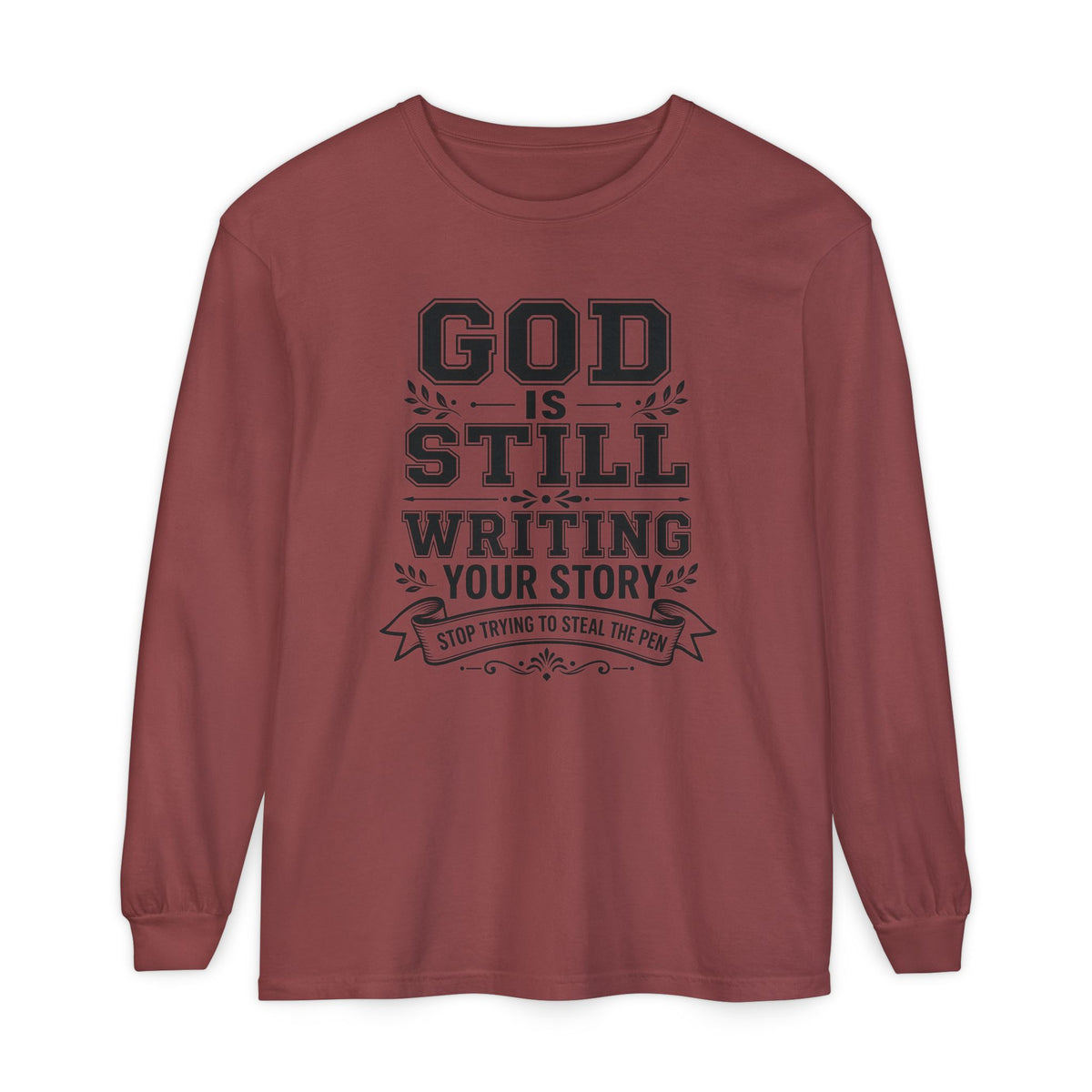 Philippians 1:6 God Is Still Writing Your Story Stop Trying To Steal The Pen Men's Long Sleeve T-Shirt