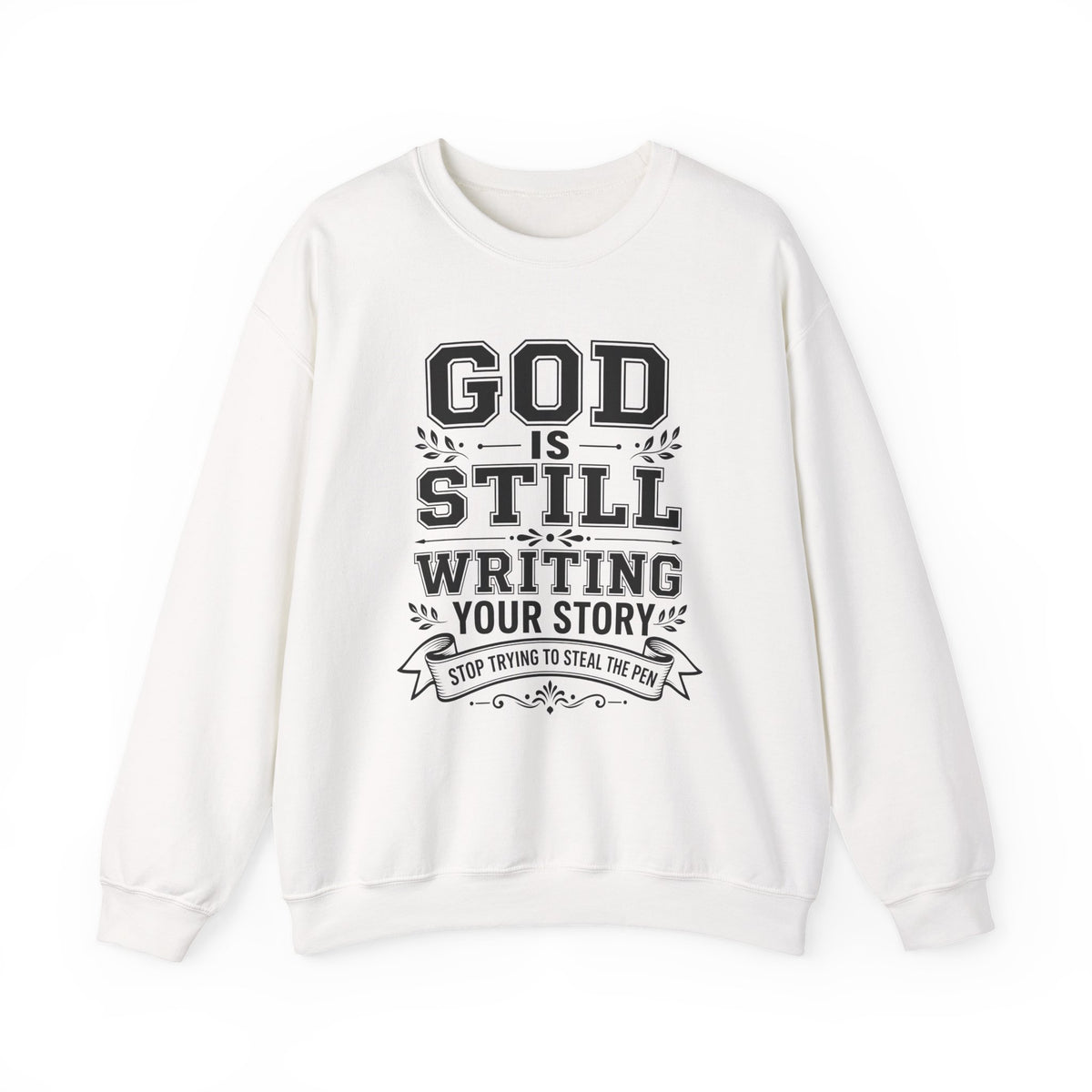 Philippians 1:6 God Is Still Writing Your Story Stop Trying To Steal The Pen Men's Sweatshirt