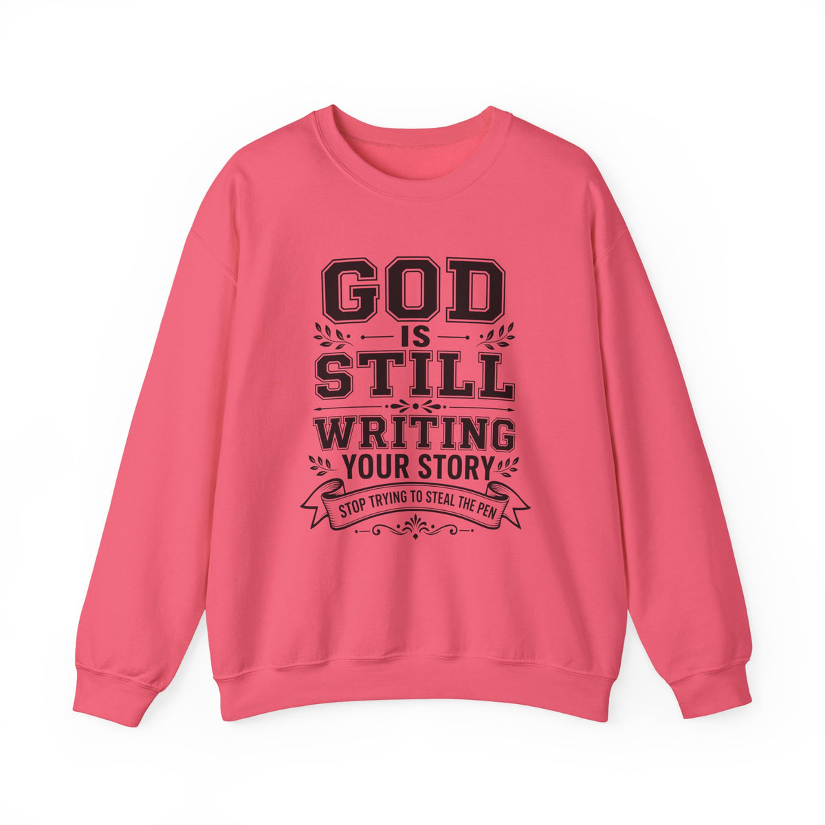 Philippians 1:6 God Is Still Writing Your Story Stop Trying To Steal The Pen Women's Sweatshirt