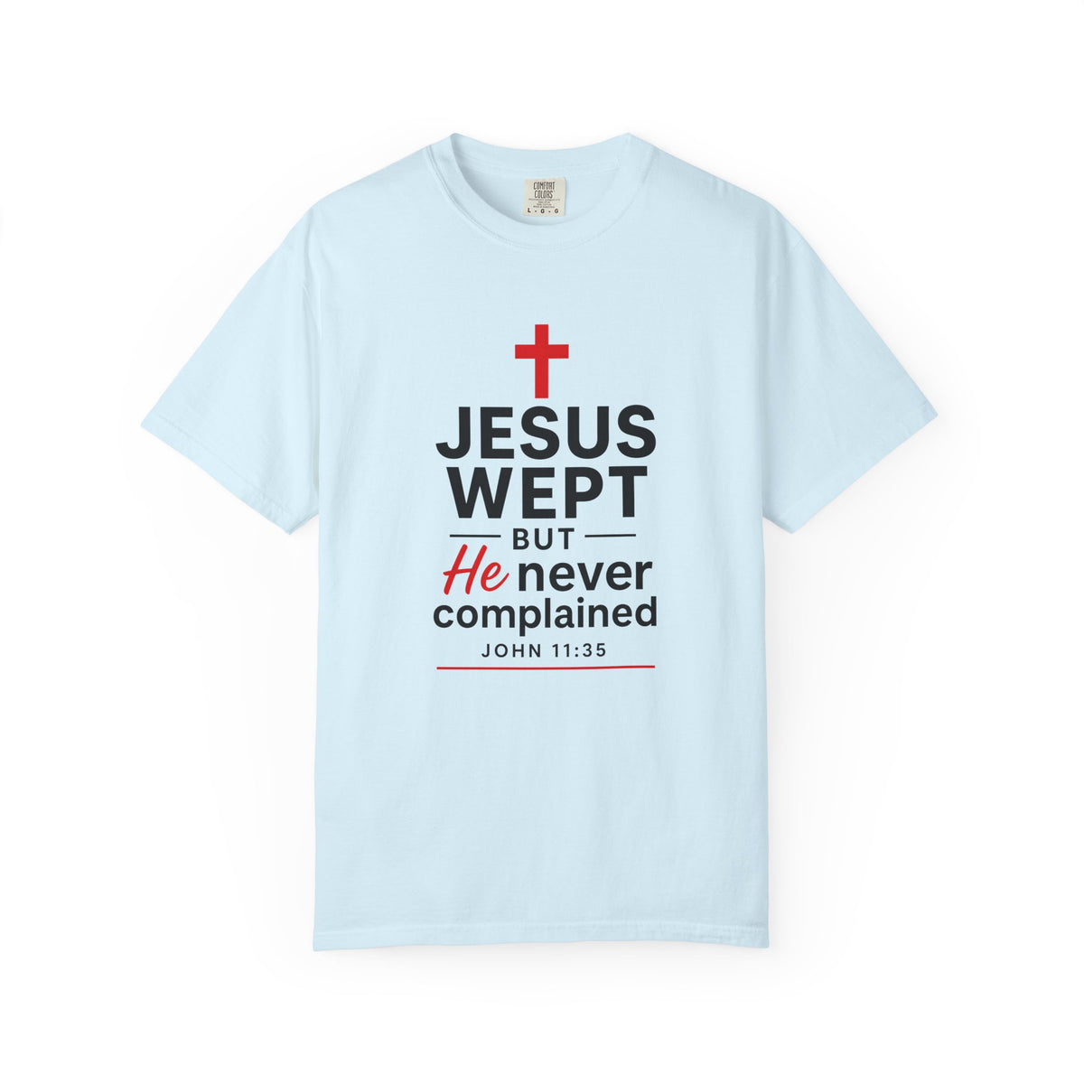 John 11:35 Jesus Wept But He Never Complained Men's T-Shirt