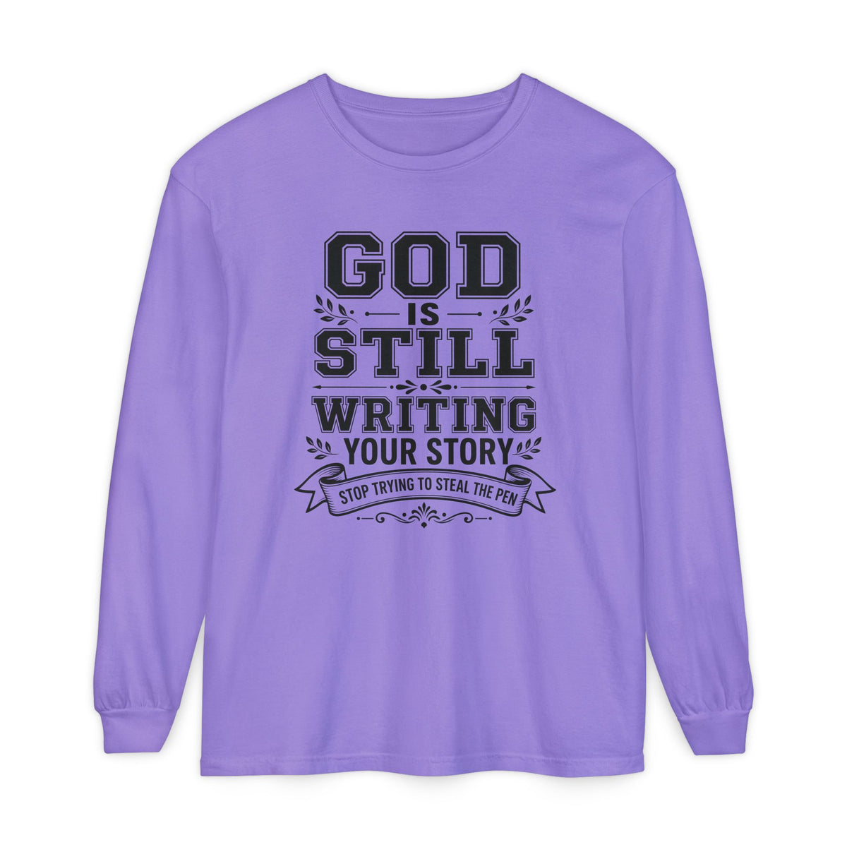 Philippians 1:6 God Is Still Writing Your Story Stop Trying To Steal The Pen Women's Long Sleeve T-Shirt