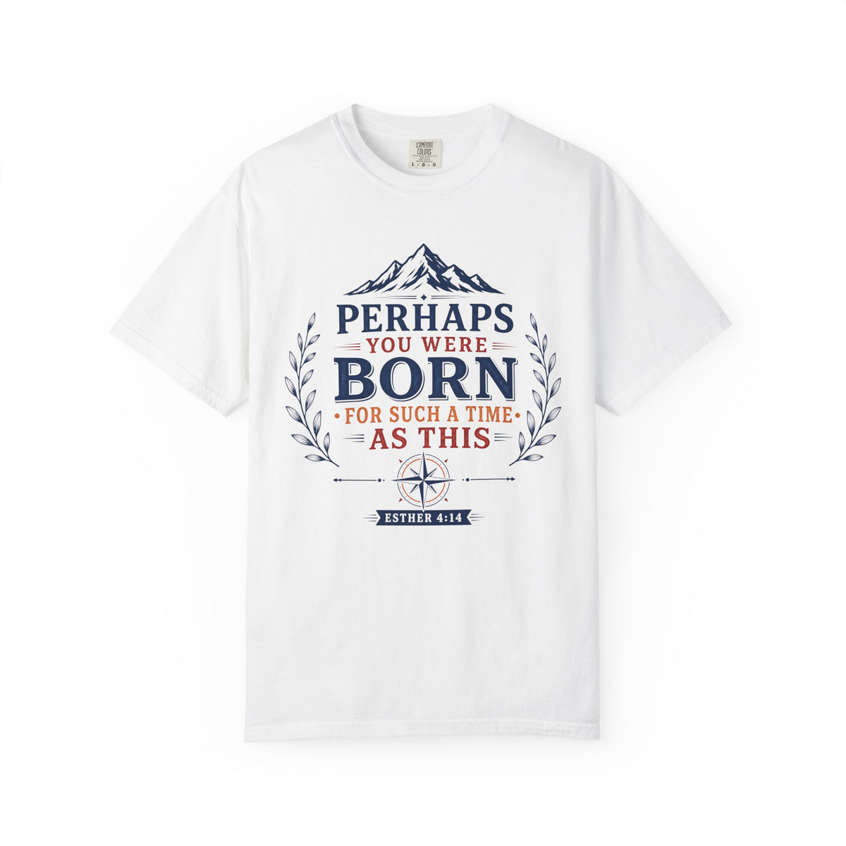 Esther 4:14 Perhaps You Were Born For Such A Time As This Men's T-Shirt